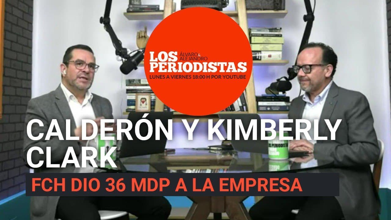 #LosPeriodistas explican cómo Calderón le entregó 36 millones de dinero público a Kimberly Clark