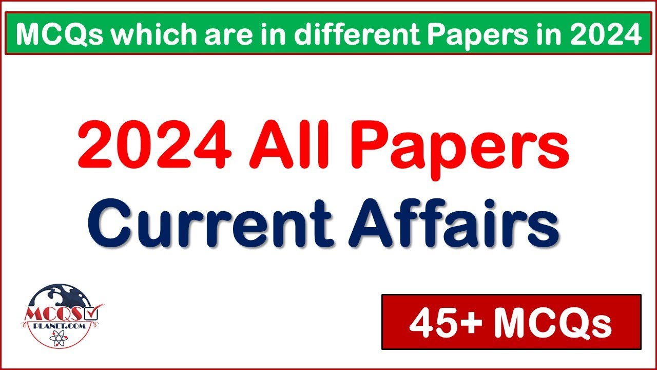 2024 All Papers Current Affairs MCQs with details | MCQs which are in different Papers in 2024