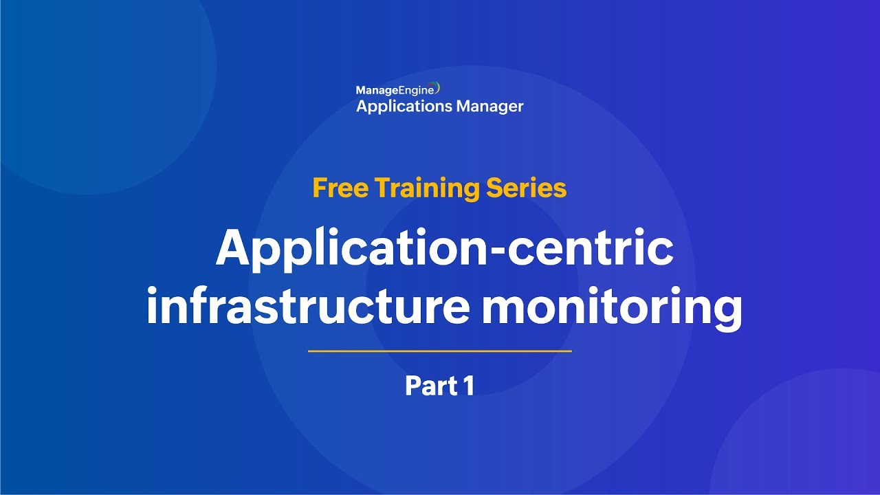 Application-centric Infrastructure Monitoring | Applications Manager Free Training 2025 Season 3