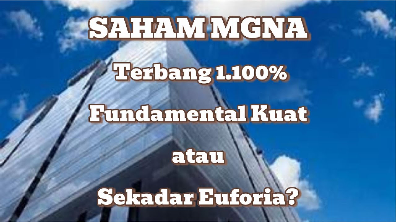 MGNA Terbang 1.100% Fundamental Kuat atau Sekadar Euforia?