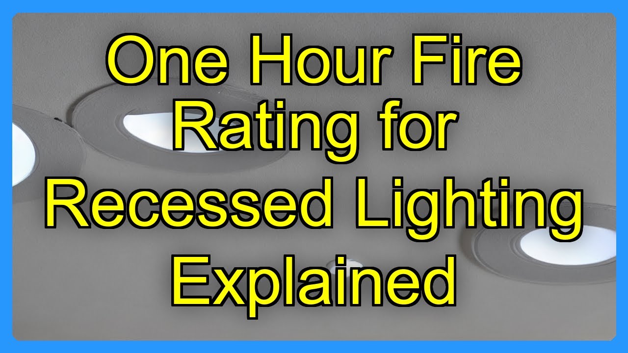 One Hour Fire Rating for Recessed Lighting Explained