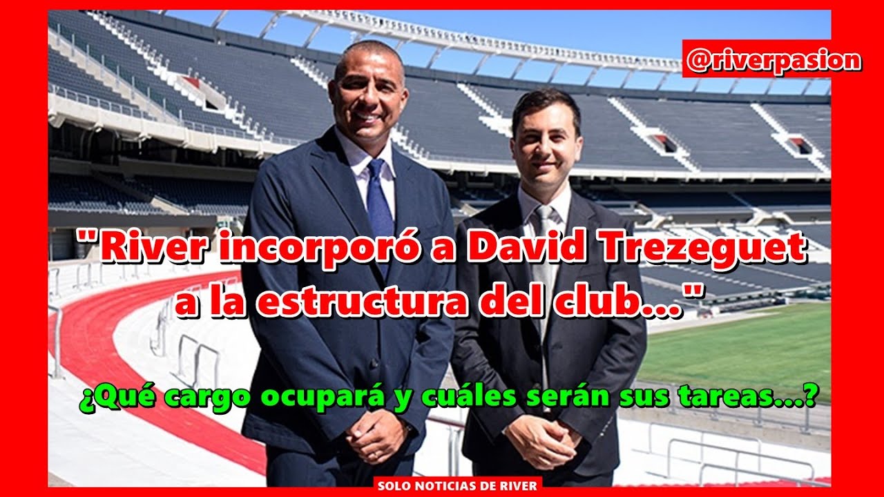 ¿Qué cargo ocupará y cuáles serán sus tareas...? David Trezeguet en River...