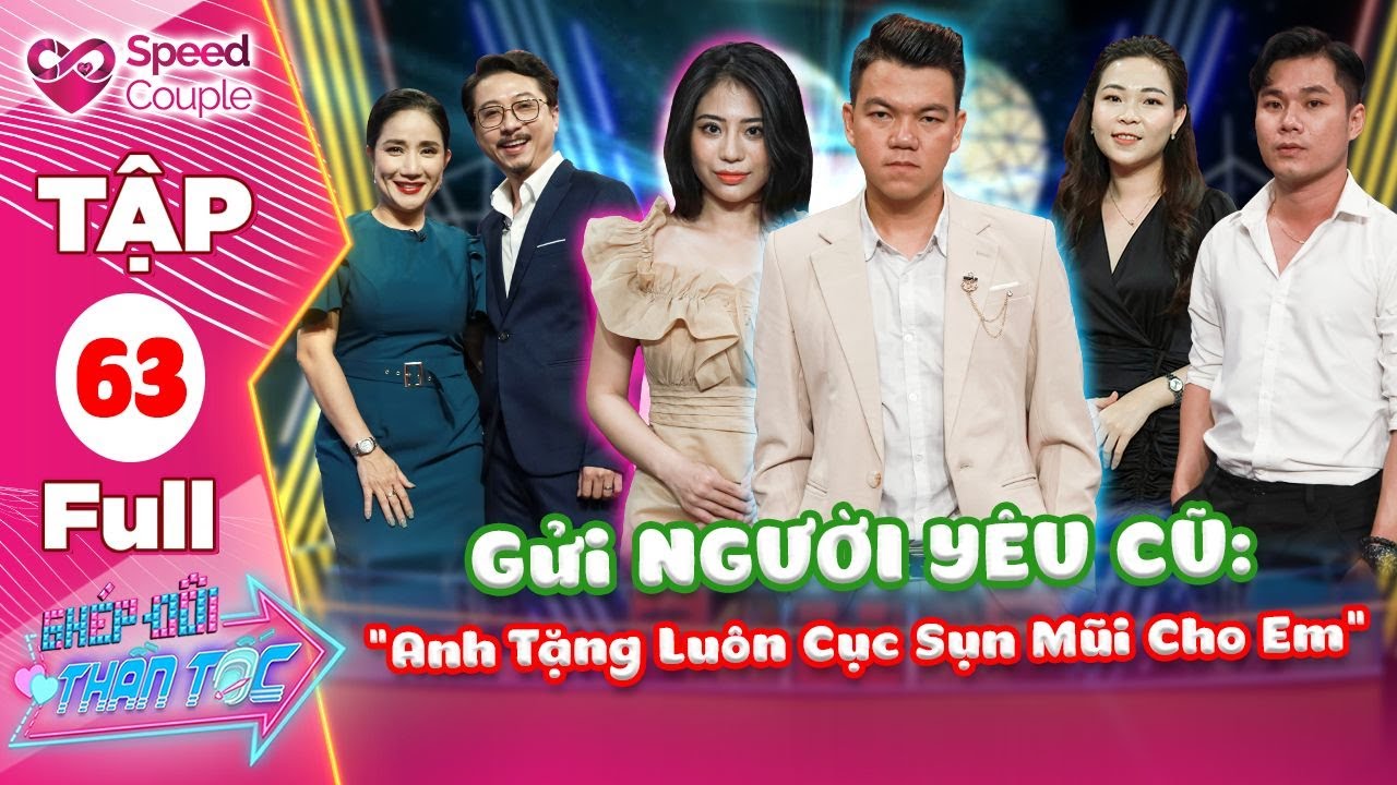 Ghép Đôi Thần Tốc 63| Đi Tìm Tình Mới Thanh Niên U30 Tuyên Bố Tặng Luôn CỤC SỤN MŨI Cho Người Yêu Cũ