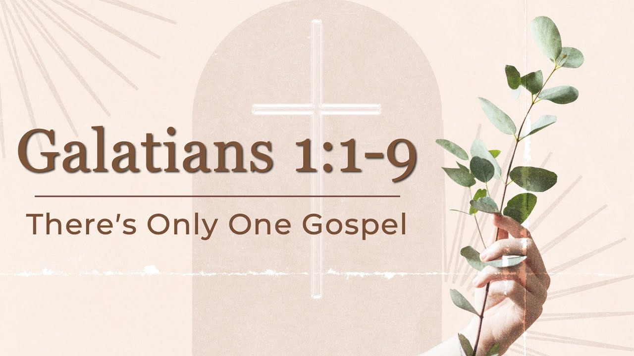 Galatians 1:1-9 | There’s Only One Gospel