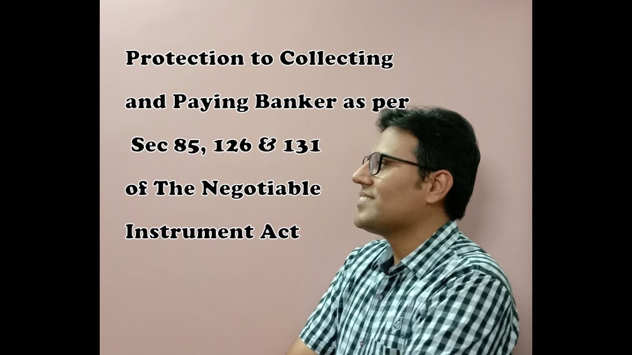 CA Inter : Negotiable Instrument Act : Protection to Collecting & Paying Banker(Sec 85, 126, 131)