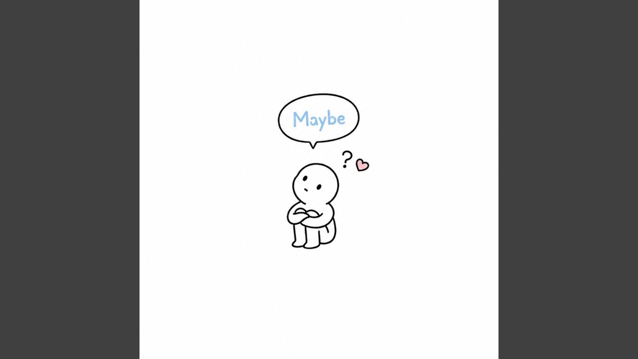 Maybe