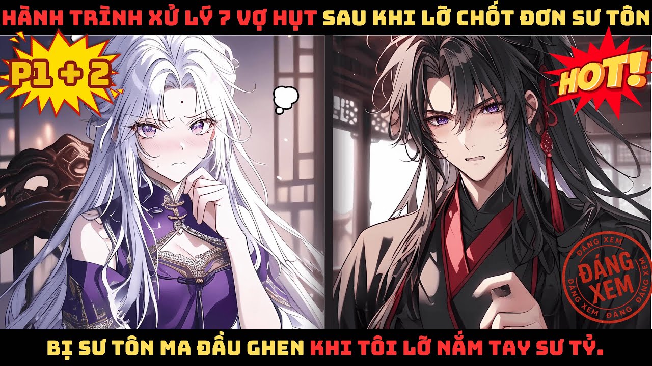 【P1 + 2】TỎ TÌNH 7 SƯ TỶ THẤT BẠI, TÔI BỊ SƯ TÔN MA ĐẦU ĐÈ RA ÉP YÊU! Review Truyện