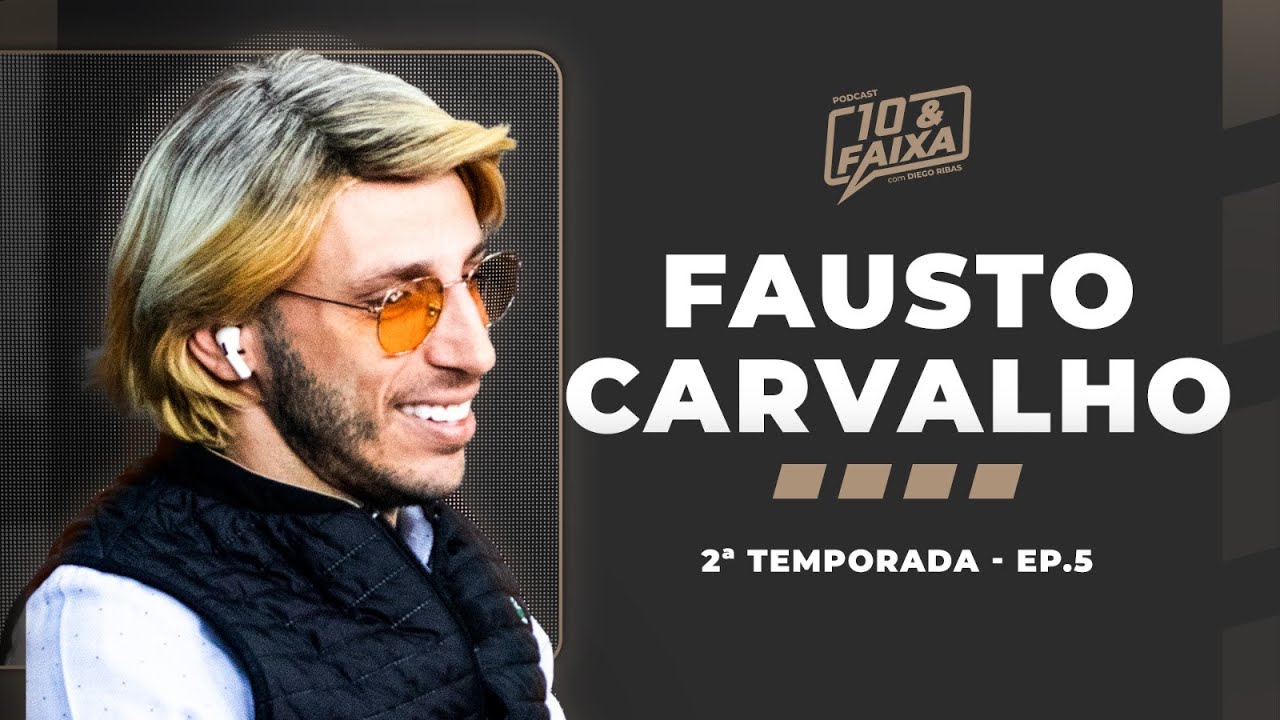 FAUSTO CARVALHO - 2ª temporada Podcast 10 & Faixa #5