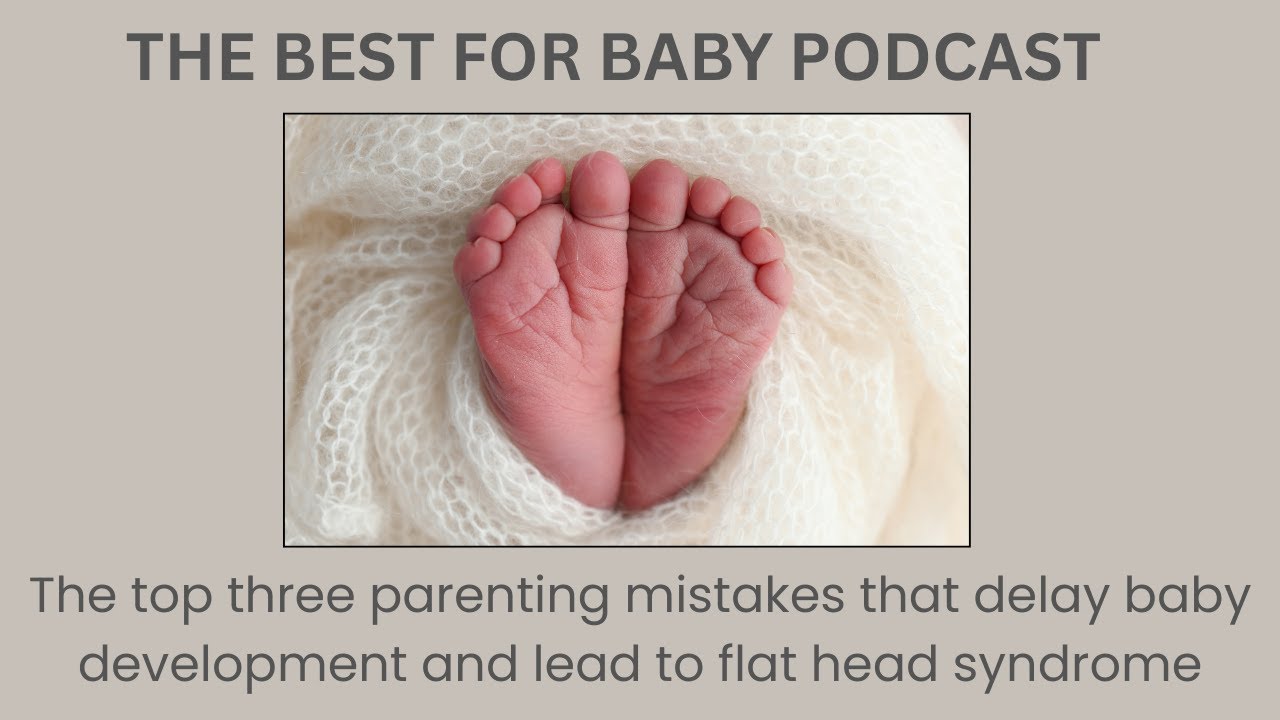 The Top 3 Parenting Mistakes That Delay Baby Development & Cause Flat Head Syndrome