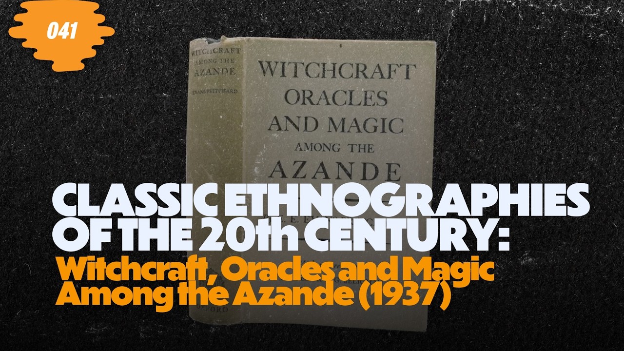Classic Ethnographies: Witchcraft, Oracles and Magic among the Azande by E.E. Evans-Pritchard (1937)
