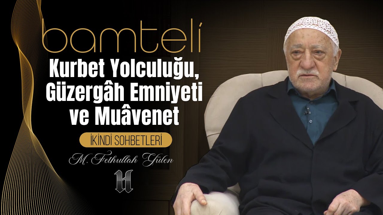 Bamteli | Kurbet Yolculuğu, Güzergâh Emniyeti ve Muâvenet | M. Fethullah Gülen | (2019/11/11)