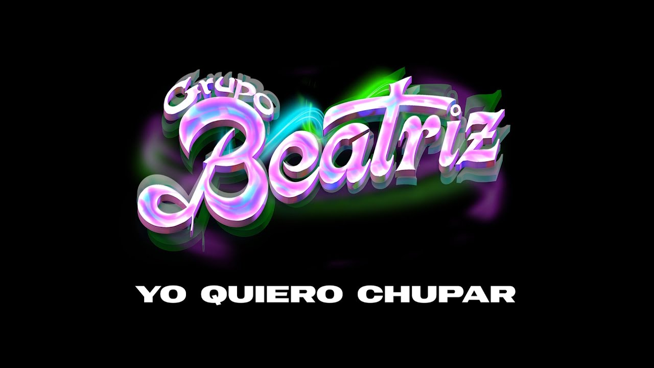 Grupo Beatriz - Yo Quiero Chupar (Official Video)