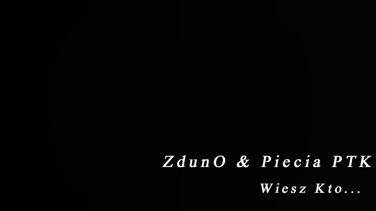ZdunO & Piecia PTK - Wiesz Kto...