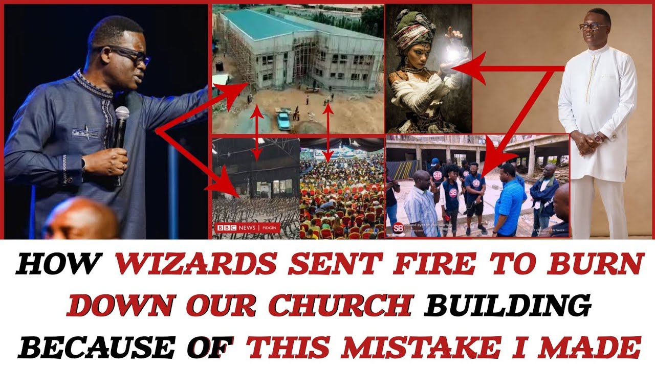 HOW WIZARDS SENT FIRE TO BURN DOWN OUR CHURCH BUILDING BECAUSE OF THIS MISTAKE I MADE -AROME OSAYI