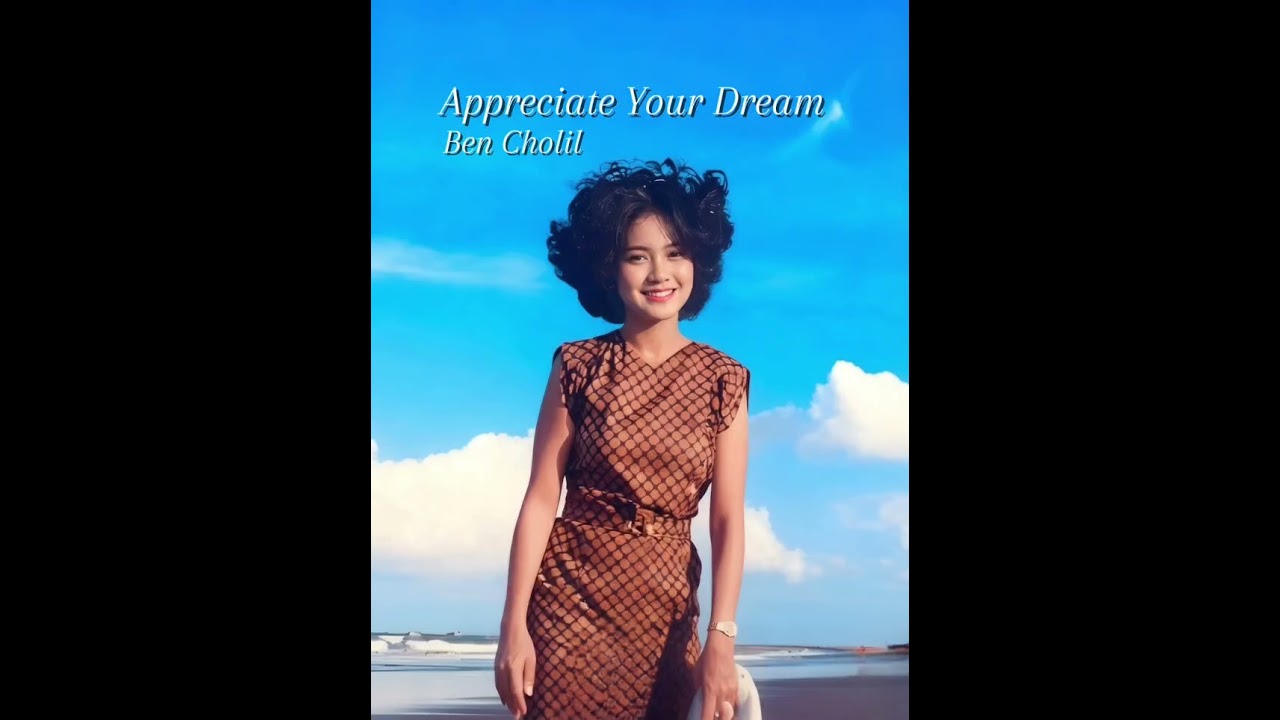 Appreciate Your Dream -  @Ben Cholil youtube music channel