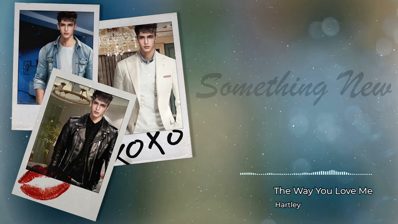 Hartley - The Way You Love Me (Clean Version & High Quality) (OST Something New)