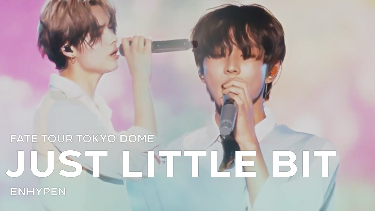 ENHYPEN - &ldquo;JUST LITTLE BIT&rdquo; 2023 WORLD TOUR [FATE] IN TOKYO DOME!