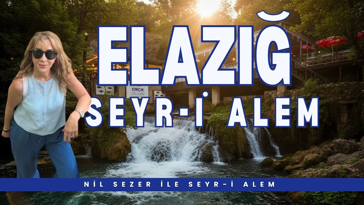 Elazığ Gezisi, Dünyanın En Genç Şelalesi: Çırçır Şelalesi, Kapalıçarşıda Eşsiz Lezzetler, Nil Sezer