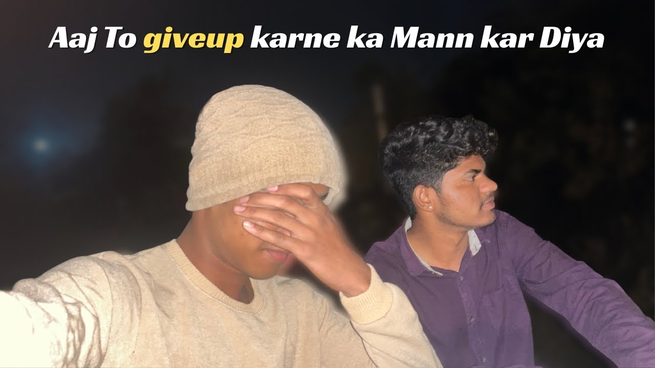 Aaj To Giveup Karne Ka Mann Kar Diya 🥺