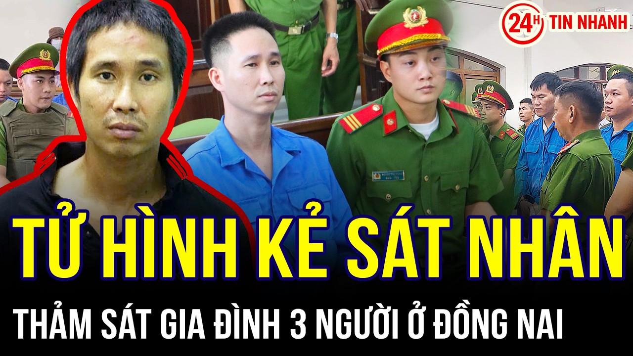 THỜI SỰ NÓNG 10/2: Vụ thảm sát 3 người ở đồng nai: Tuyên án tử hình kẻ sát nhân