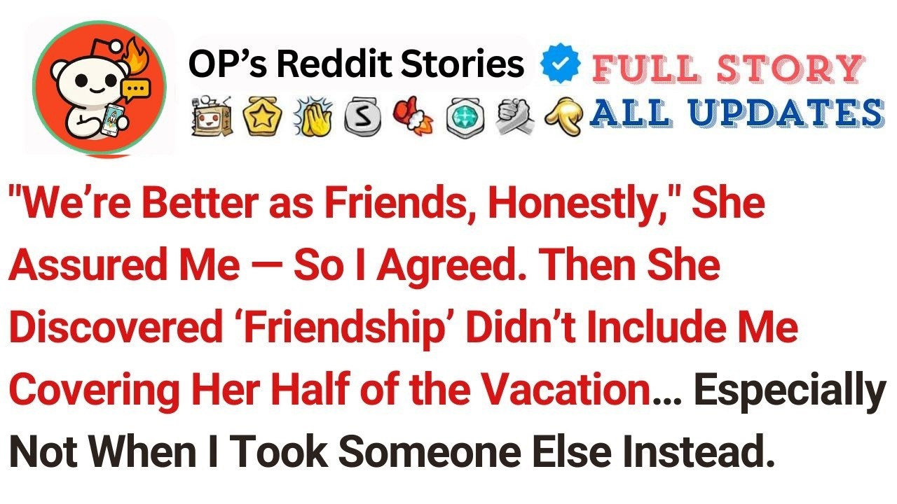 We're Better As Friends. Honestly, She Assured Me. So, I Agreed. Then She Discovered Friendship D...