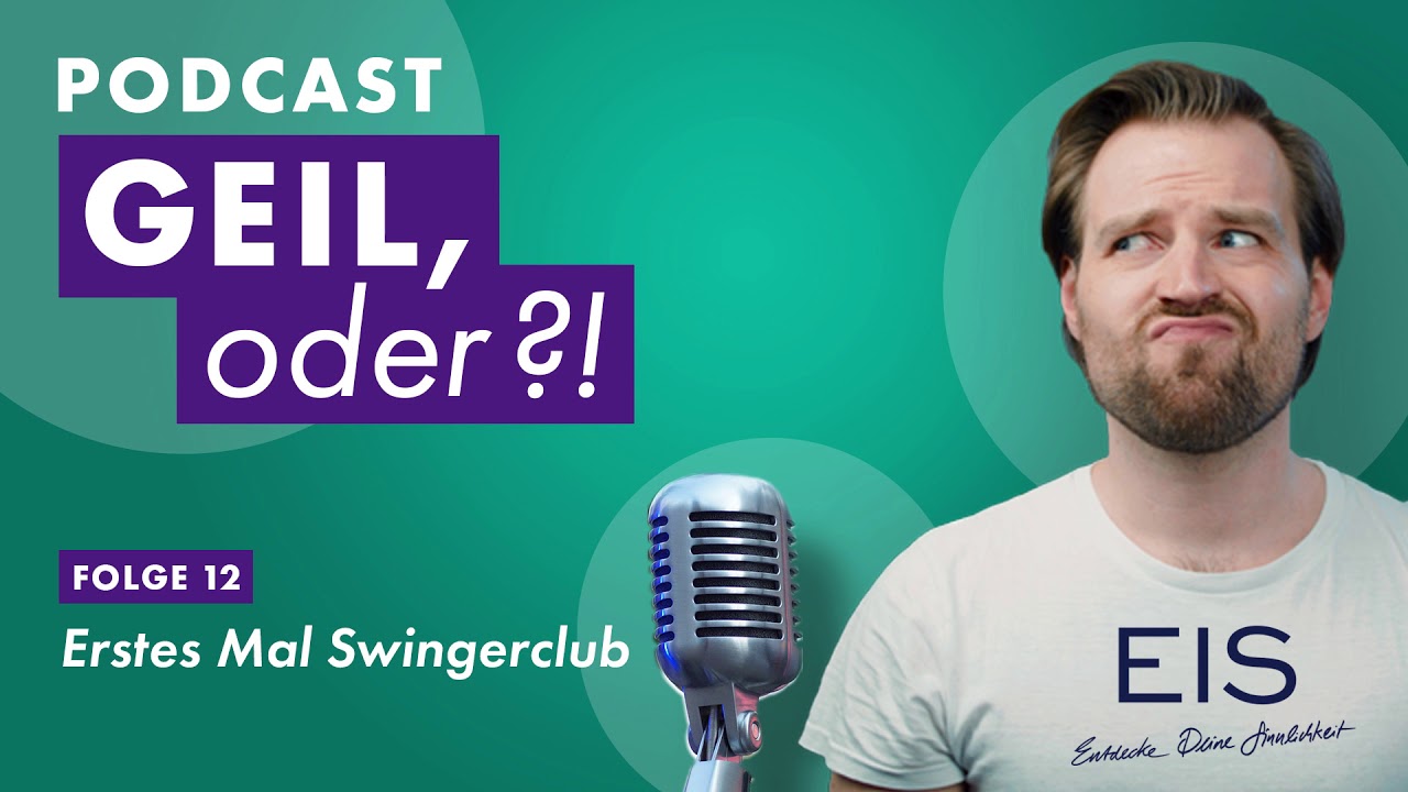 Erstes Mal Swingerclub | GEIL, ODER?! Der Podcast von EIS