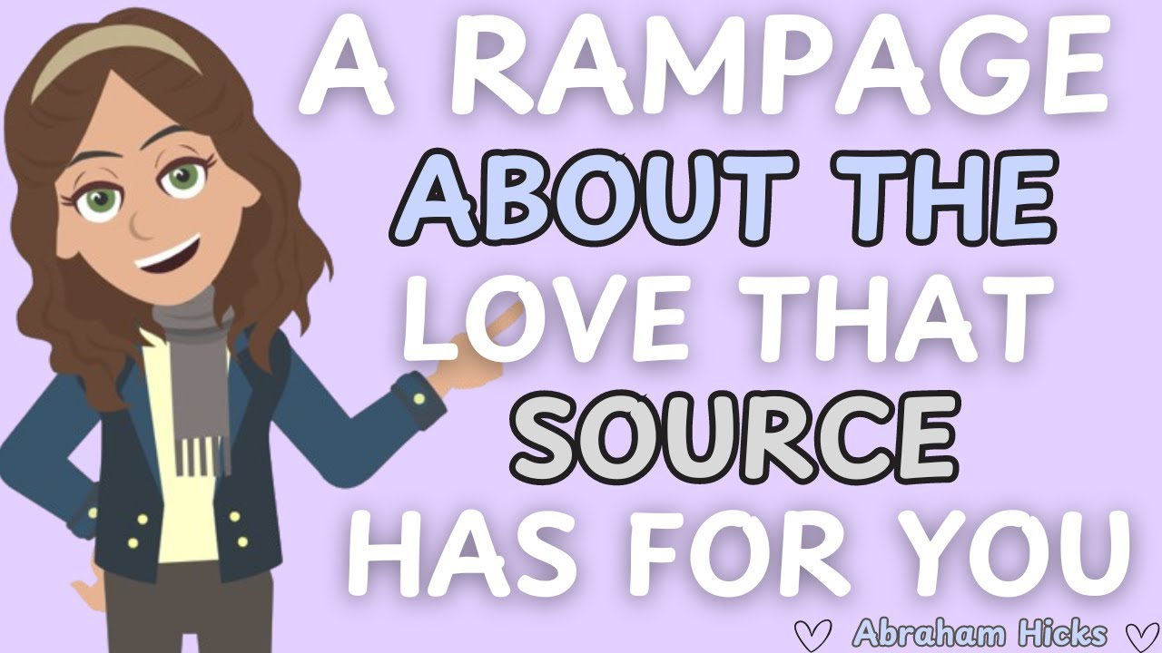 Abraham Hicks- A Rampage About The Love That Source Has For You 💕
