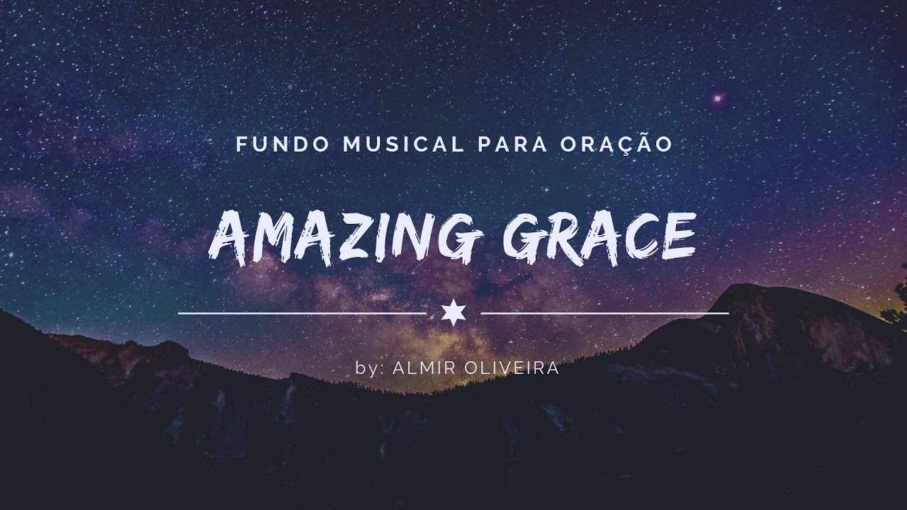 Fundo Musical Amazing Grace Para oração Reflexão e Pregações