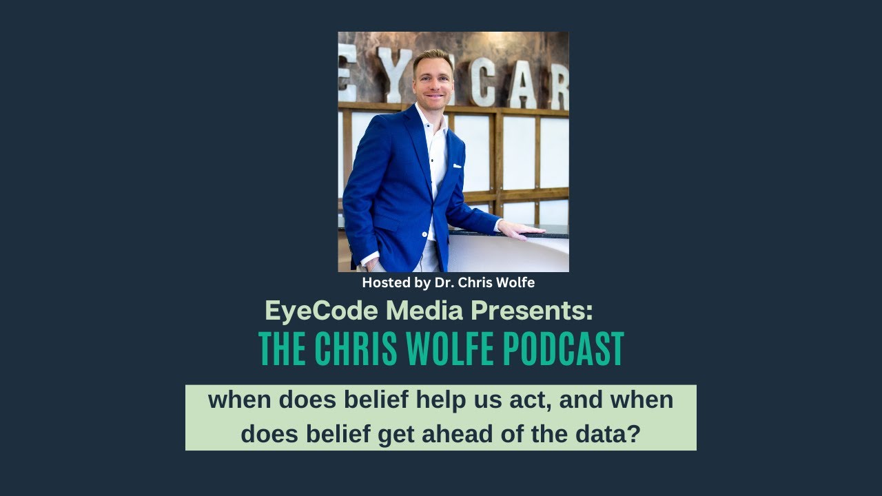 The Chris Wolfe Podcast: when does belief help us act, and when does belief get ahead of the data?