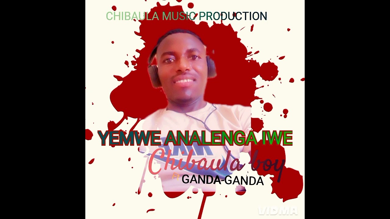 YEMWE ANALENGA IWE  Chibaula boy feat Ganda Ganda official audio 
