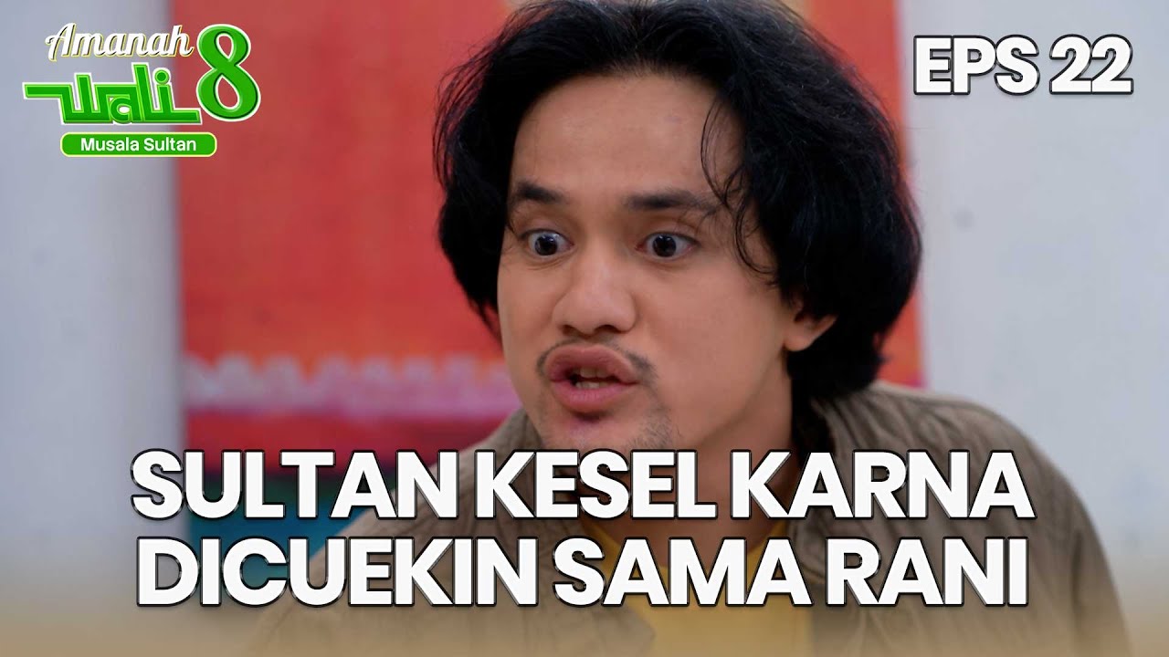 Sultan Bete Karna Dicuekin Sama Rani Pulang Pergi - AMANAH WALI 8 | EPS 22 Part 1