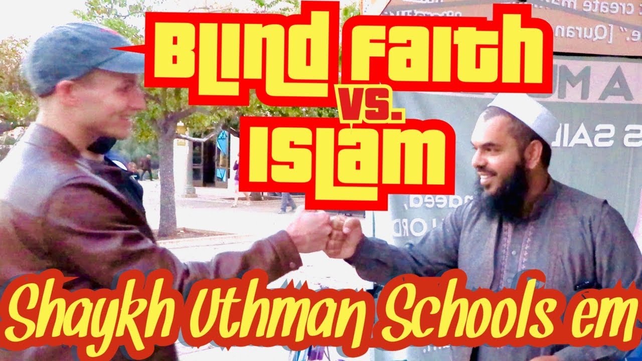 Blind Faith vs. Islam - Debate with Shaykh Uthman