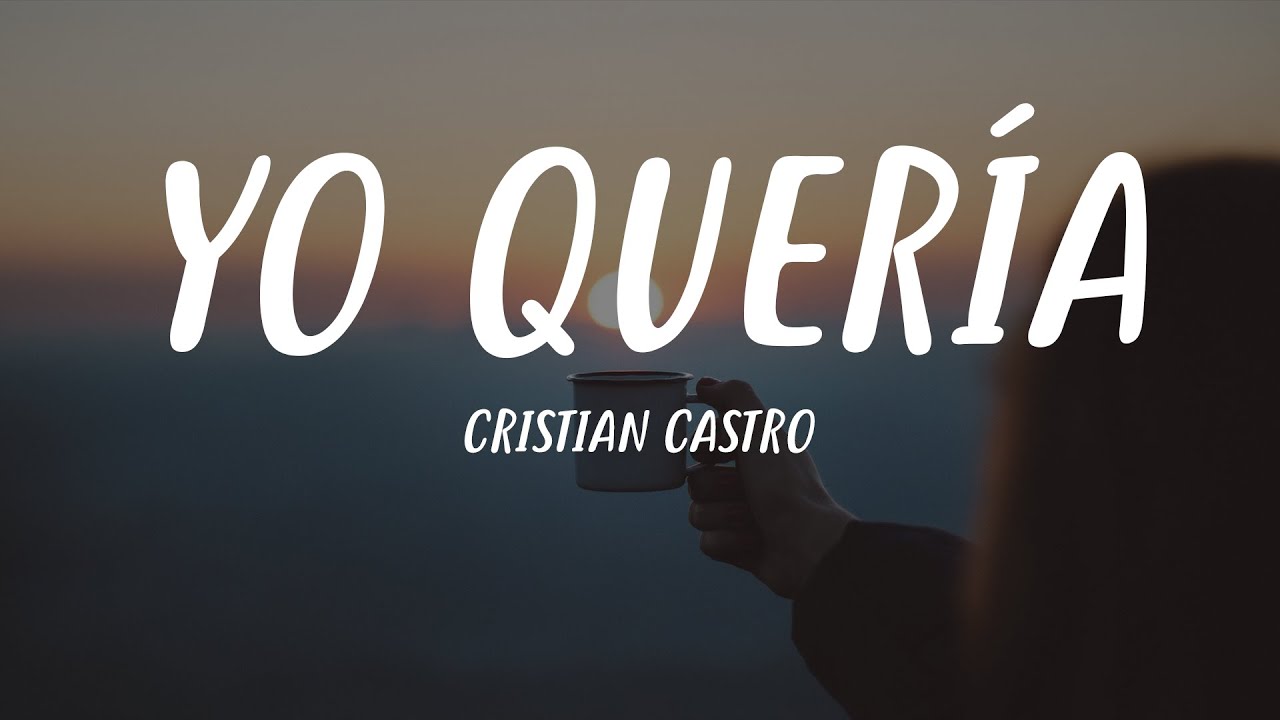 Cristian Castro - Yo Quer&iacute;a (Letra)