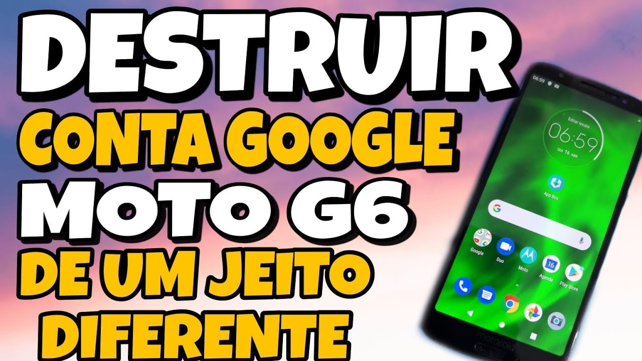 DESTRUIR CONTA GOOGLE MOTO G6 / DE UM JEITO DIFERENTE SUPER ATULIZADO