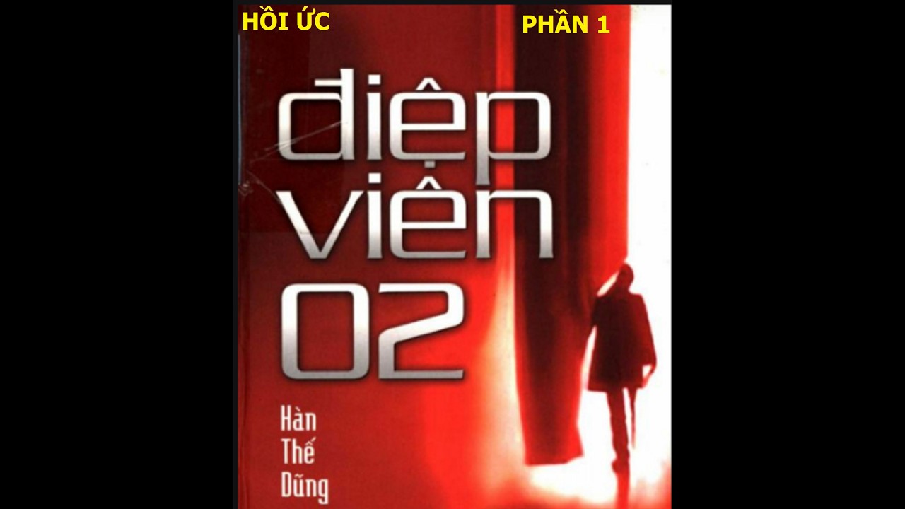 Điệp Viên 02 ( P1) Tình Huống Bất Khả Kháng | hồi ức -  truyệntìnhbáo