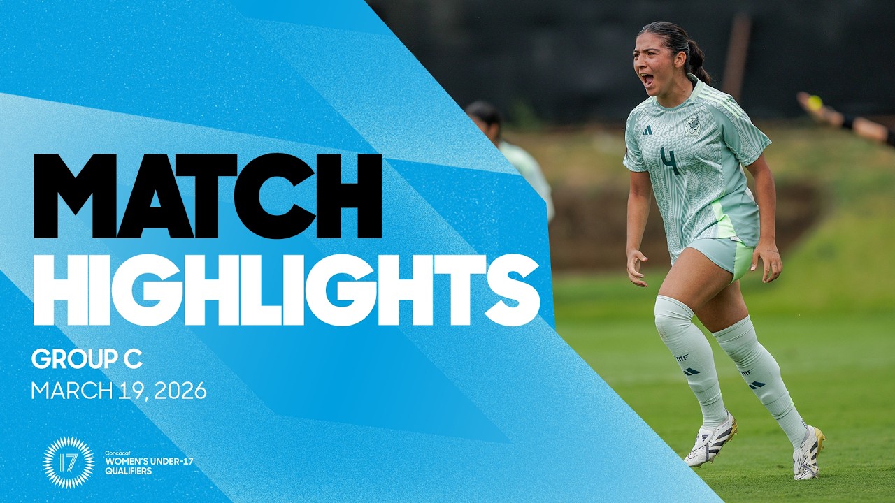 Group C Highlights, March 19 | 2026 Concacaf Women's Under-17 Final Round