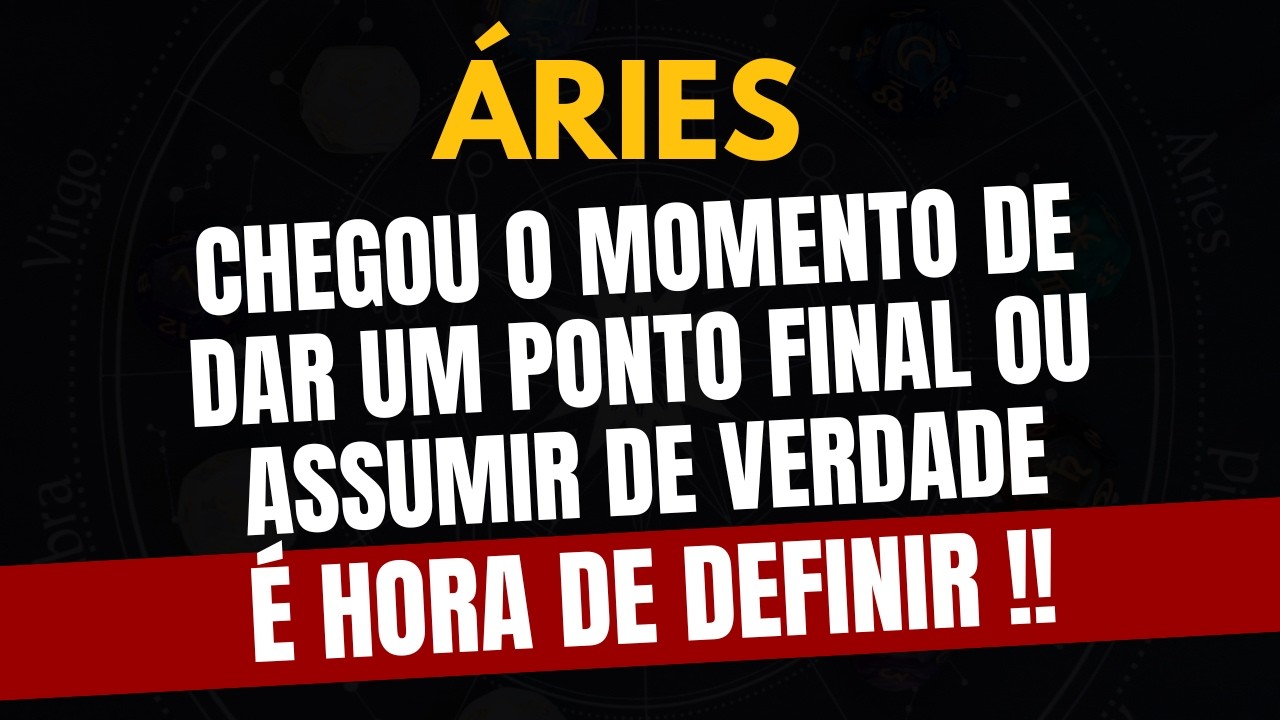 ÁRIES♈ É HORA DE DEFINIR! Chegou o Momento de Dar um Ponto Final ou Assumir de Verdade!