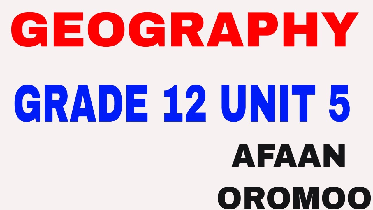 Geography Grade 12 Unit 5 AFAAN  OROMOO