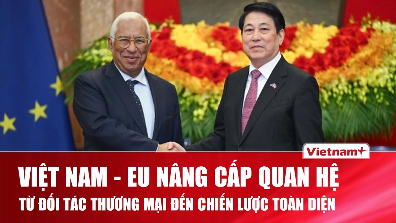 Chủ tịch nước Lương Cường công bố Việt Nam và EU nâng cấp quan hệ lên Đối tác Chiến lược Toàn diện