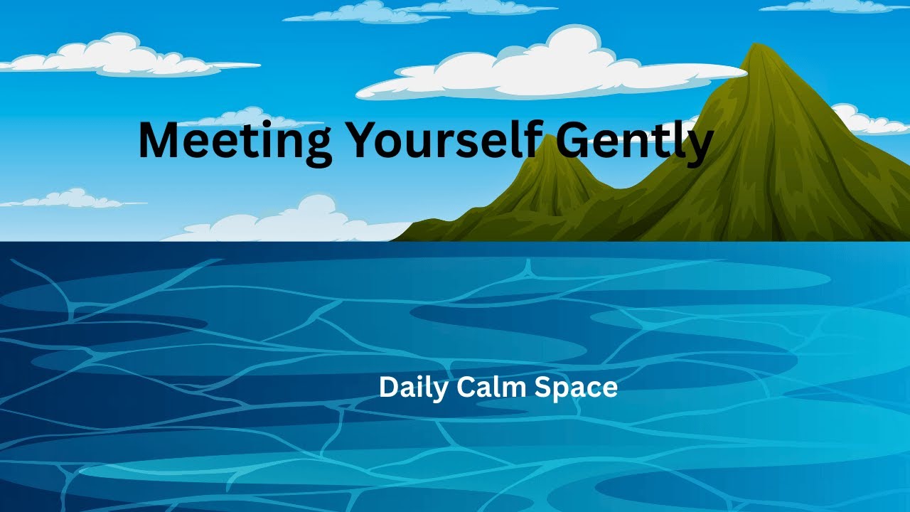 Meeting Yourself Gently