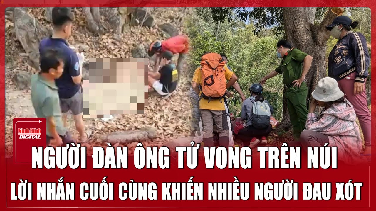 Trưa 4/2: Người đàn ông tử vong trên núi, để lại lời trăn trối cuối cùng khiến nhiều người xót xa