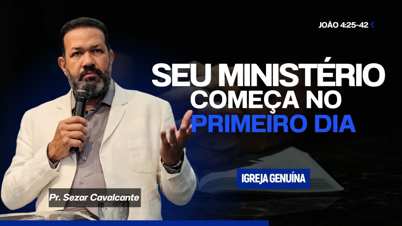 SEU MINISTÉRIO COMEÇA NO PRIMEIRO DIA | PR.SEZAR CAVALCANTE