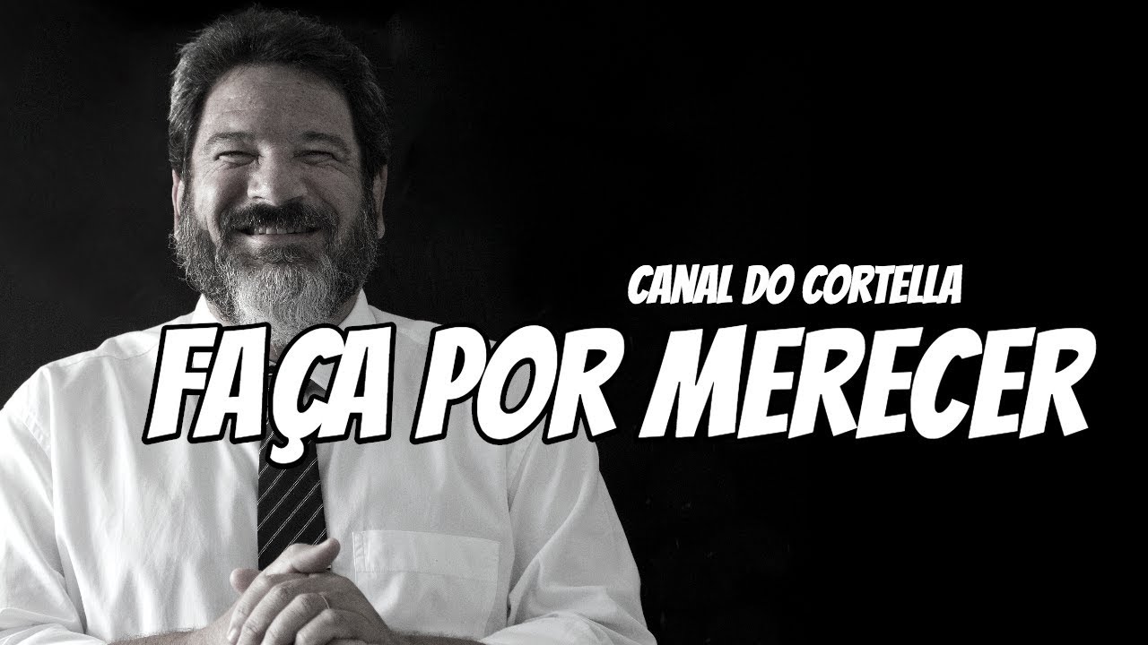 Mario Sergio Cortella - Fa&ccedil;a Por Merecer