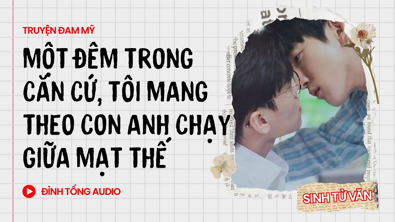 Truyện Đam Mỹ FULL || Một Đêm Trong Căn Cứ, Tôi Mang Theo Con Anh Chạy Giữa Mạt Thế |Đình Tống Audio