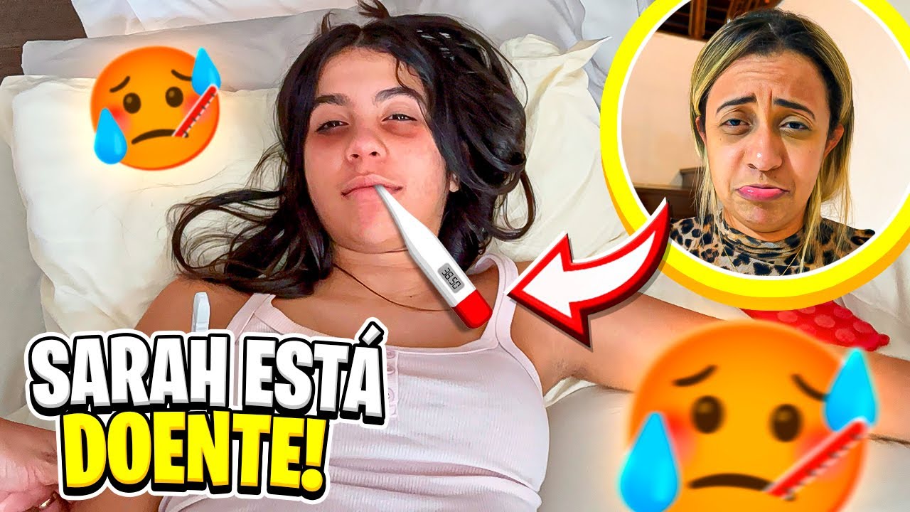 SARAH FICOU DOENTE! Precisamos fazer alguma coisa!