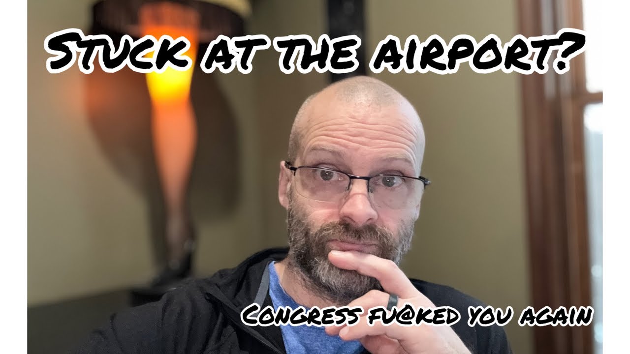 Stuck at the airport? Congress fu@ked you again.