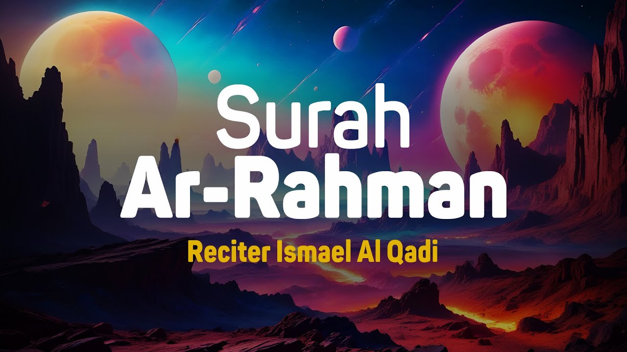 Surah Ar Rahman - Ismail Al-Qadi [ 055 ] I Bacaan Quran Merdu
