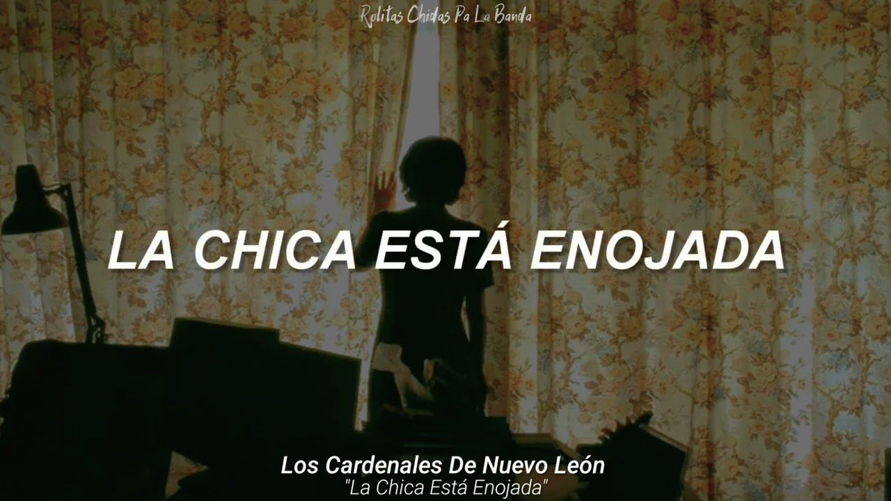 Los Cardenales De Nuevo Le&oacute;n - La Chica Est&aacute; Enojada (Letra)