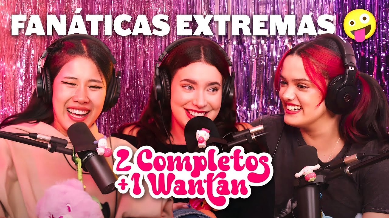 FANÁTICAS EXTREMAS 🤪 - 2 COMPLETOS Y 1 WANTÁN #9