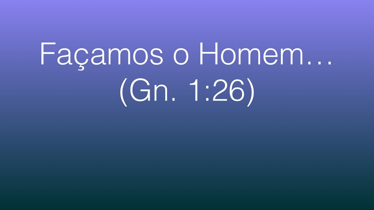 Façamos o Homem... Gn. 1:26 (Iluminando Passagens Difíceis)